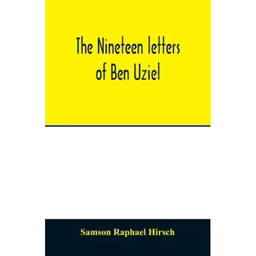 The nineteen letters of Ben Uziel, being a spiritual presentation of the principles of Judaism