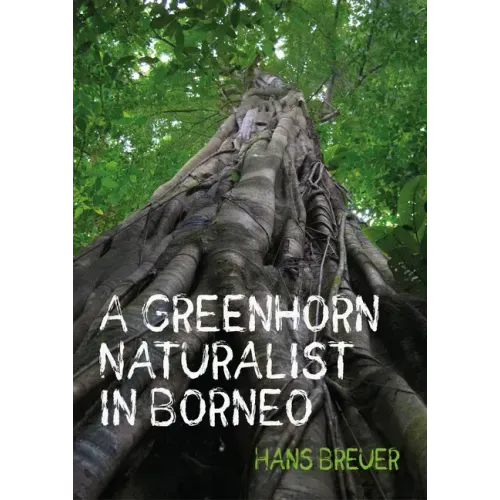 A Greenhorn Naturalist in Borneo