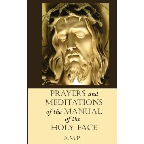 Prayers and Meditations of the Manual of the Holy Face