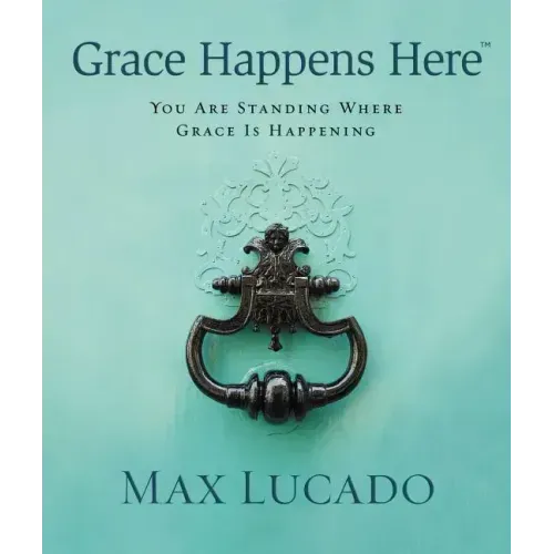 Grace Happens Here: You Are Standing Where Grace Is Happening