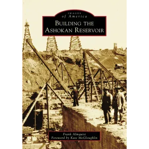 Building the Ashokan Reservoir