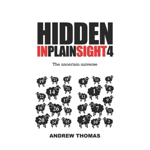 Hidden In Plain Sight 4: The Uncertain Universe