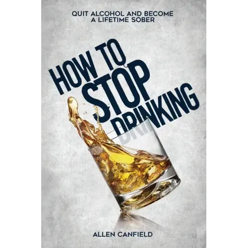 How to stop drinking: Quit Alcohol and become a lifetime sober