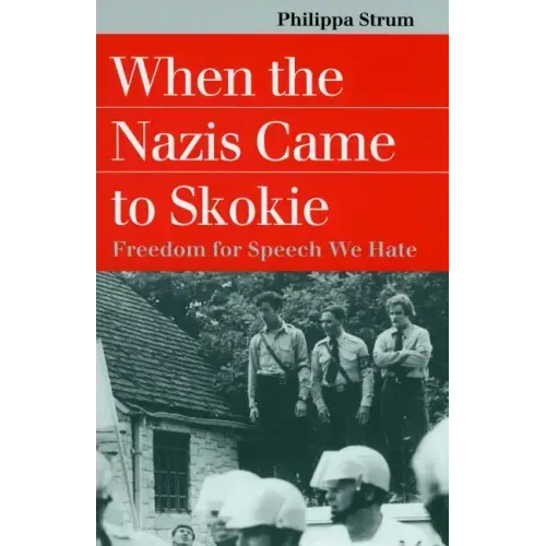 When the Nazis Came to Skokie: Freedom for the Speech We Hate