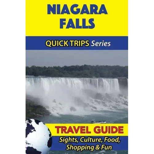 Niagara Falls Travel Guide (Quick Trips Series): Sights, Culture, Food, Shopping & Fun