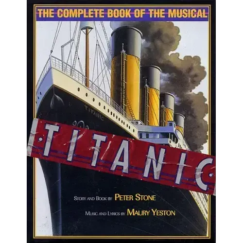 Titanic: The Complete Book of the Broadway Musical