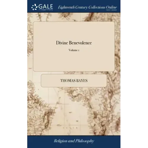Divine Benevolence: Or, an Attempt to Prove That the Principal end of the Divine Providence and Government is the Happiness of his Creatur