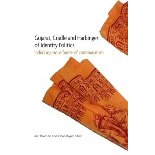 Gujarat, Cradle and Harbinger of Identity Politics: India's Injurious Frame of Communalism