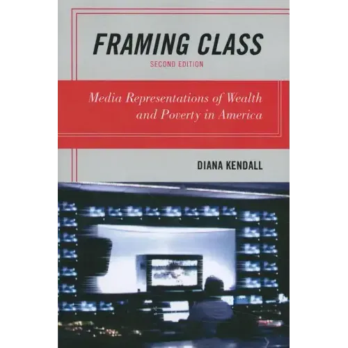 Framing Class: Media Representations of Wealth and Poverty in America