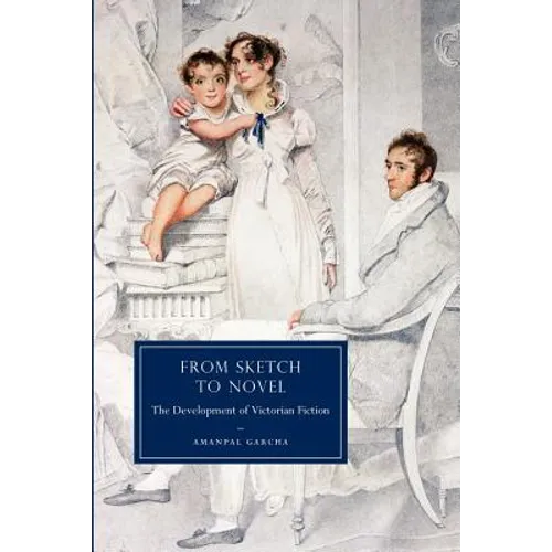 From Sketch to Novel: The Development of Victorian Fiction