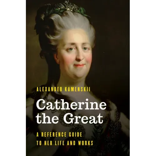 Catherine the Great: A Reference Guide to Her Life and Works