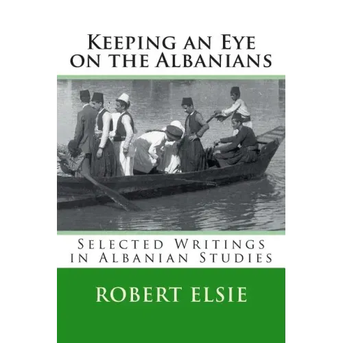 Keeping an Eye on the Albanians: Selected Writings in the Field of Albanian Studies