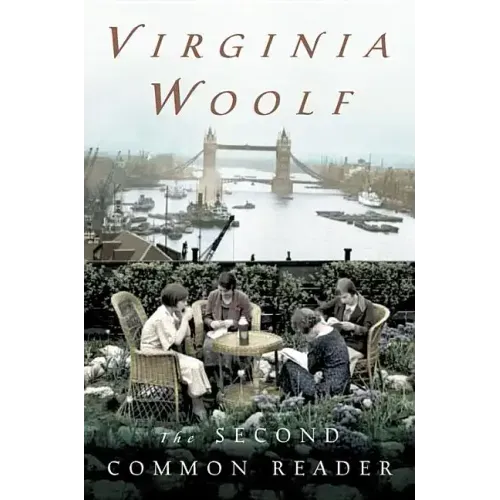 The Second Common Reader: The Virginia Woolf Library Annotated Edition