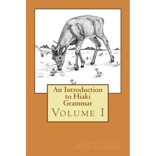 An Introduction to Hiaki Grammar: Hiaki Grammar for Learners and Teachers, Volume 1