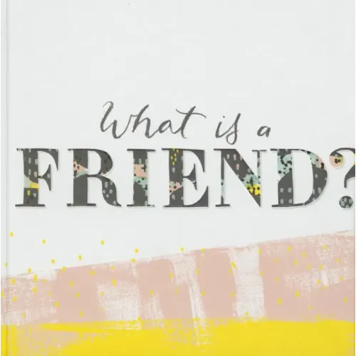 What Is a Friend?: Express Your Gratitude for the Friends in Your Life with This Gift Book.