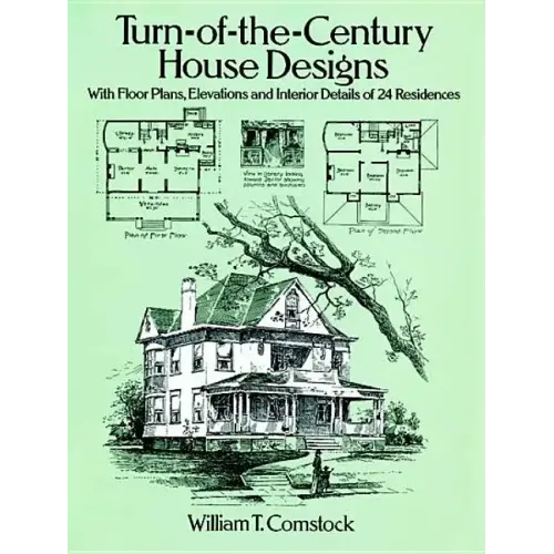Turn-Of-The-Century House Designs: With Floor Plans, Elevations and Interior Details of 24 Residences