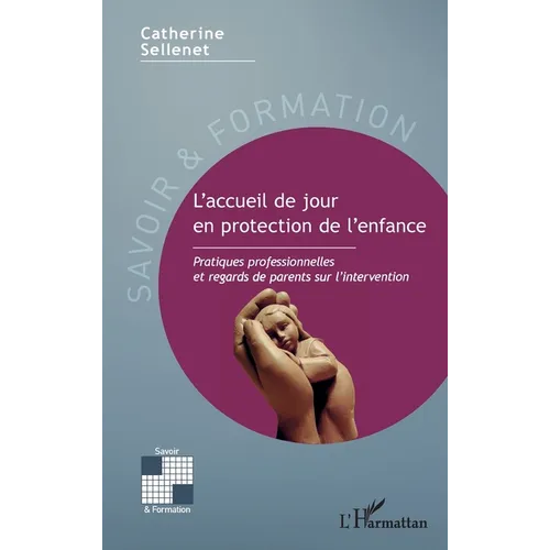 L'accueil de jour en protection de l'enfance: Pratiques professionnelles et regards de parents sur l'intervention