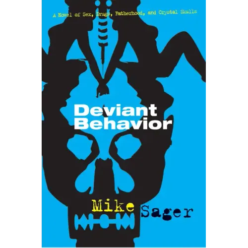 Deviant Behavior: A Novel of Sex, Drugs, Fatherhood, and Crystal Skulls