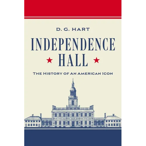 Independence Hall: The History of an American Icon