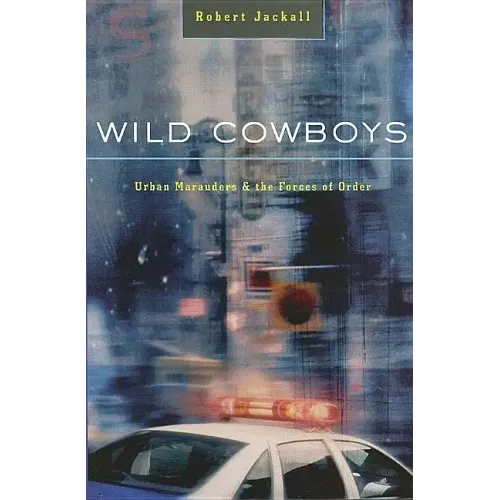 Wild Cowboys: Urban Marauders & the Forces of Order
