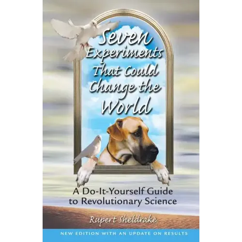 Seven Experiments That Could Change the World: A Do-It-Yourself Guide to Revolutionary Science