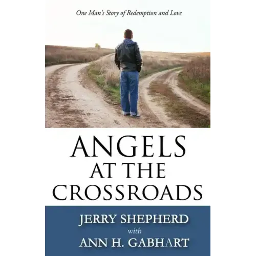 Angels at the Crossroads: One Man's Story of Redemption and Love