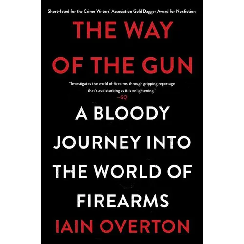 The Way of the Gun: A Bloody Journey Into the World of Firearms