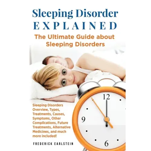 Sleeping Disorder Explained: The Ultimate Guide about Sleeping Disorders