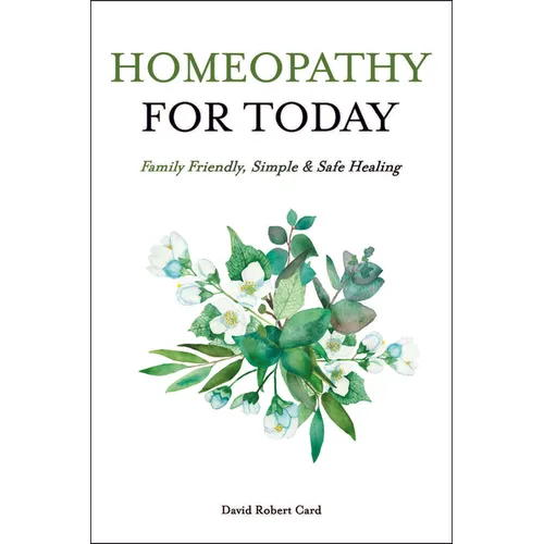 Homeopathy for Today: Family Friendly, Simple & Safe Healing