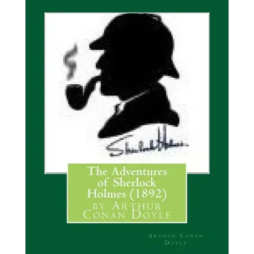 The Adventures of Sherlock Holmes (1892), by Arthur Conan Doyle