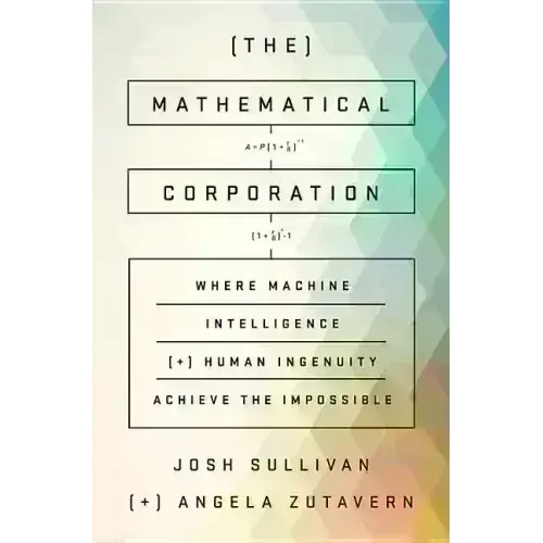 The Mathematical Corporation: Where Machine Intelligence and Human Ingenuity Achieve the Impossible