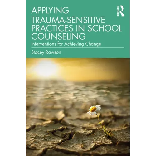 Applying Trauma-Sensitive Practices in School Counseling: Interventions for Achieving Change