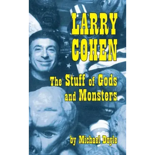 Larry Cohen: The Stuff of Gods and Monsters (hardback)