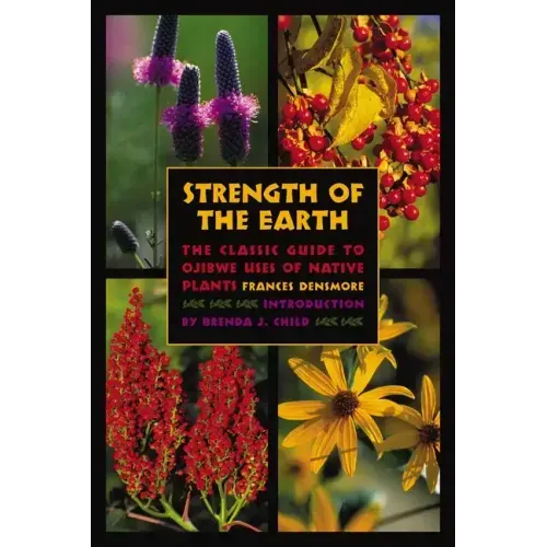 Strength of the Earth: The Classic Guide to Ojibwe Uses of Native Plants