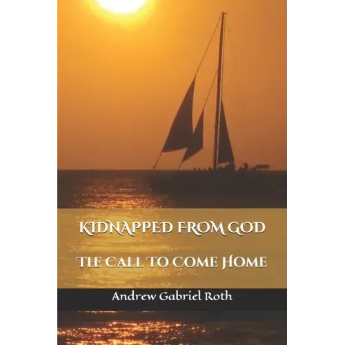 Kidnapped from God: The Call to Come Home