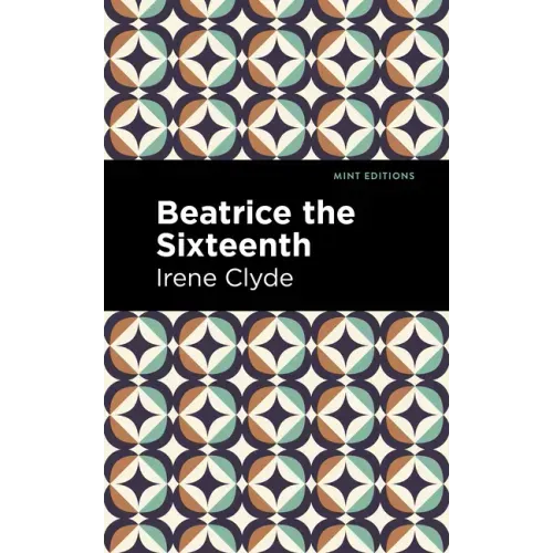 Beatrice the Sixteenth: Being the Personal Narrative of Mary Hatherley, M.B., Explorer and Geographer