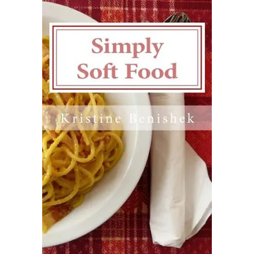 Simply Soft Food: 200 delicious and nutritious recipes for people with chewing difficulty or who simply enjoy soft food