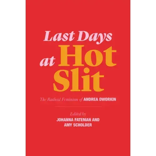 Last Days at Hot Slit: The Radical Feminism of Andrea Dworkin