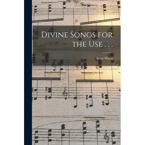 Divine Songs for the Use . . .