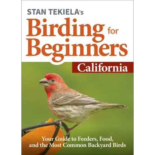 Stan Tekiela's Birding for Beginners: California: Your Guide to Feeders, Food, and the Most Common Backyard Birds