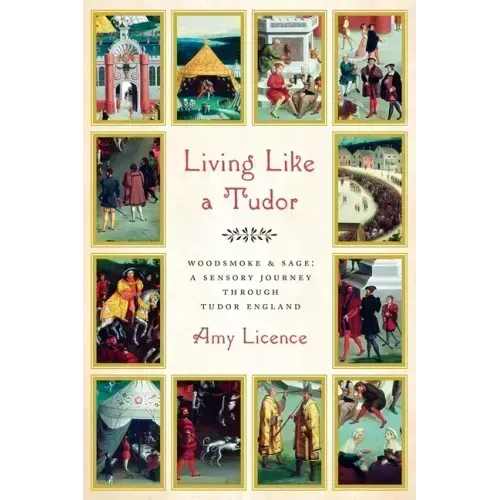 Living Like a Tudor: Woodsmoke and Sage: A Sensory Journey Through Tudor England