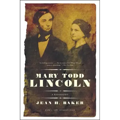 Mary Todd Lincoln: A Biography