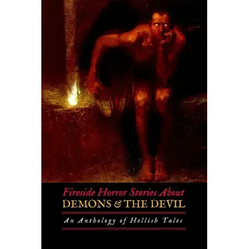 Fireside Horror Stories About Demons and the Devil: An Anthology of Hellish Tales