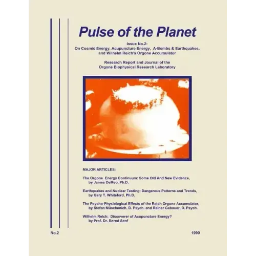 Pulse of the Planet No.2: On Cosmic Energy, Acupuncture Energy, A-Bombs & Earthquakes, and Wilhelm Reich's Orgone Accumulator