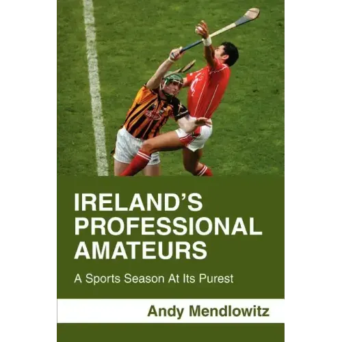 Ireland's Professional Amateurs: A Sports Season at Its Purest
