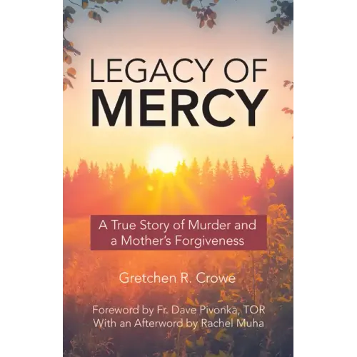 Legacy of Mercy: A True Story of Murder and a Mother's Mercy