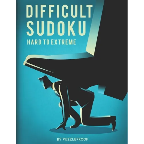 Difficult Sudoku: Hard To Extremely Hard Difficulty Level Sudoku Puzzle Book. Total 300 Puzzles. 100 Hard, 100 Very Hard And 100 Extreme