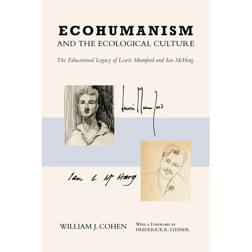 Ecohumanism and the Ecological Culture: The Educational Legacy of Lewis Mumford and Ian McHarg