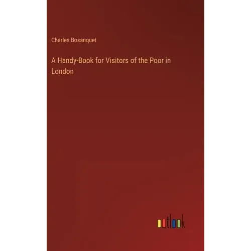 A Handy-Book for Visitors of the Poor in London