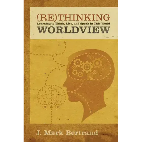 Rethinking Worldview: Learning to Think, Live, and Speak in This World